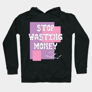 Stop Wasting Money Hoodie